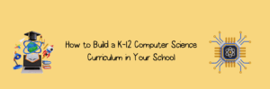 K-12 Computer Science Curriculum